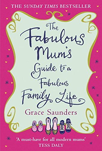 Fabulous Mum's Guide to a Fabulous Family Life (leichte Gebrauchsspuren) von Saunders, Grace