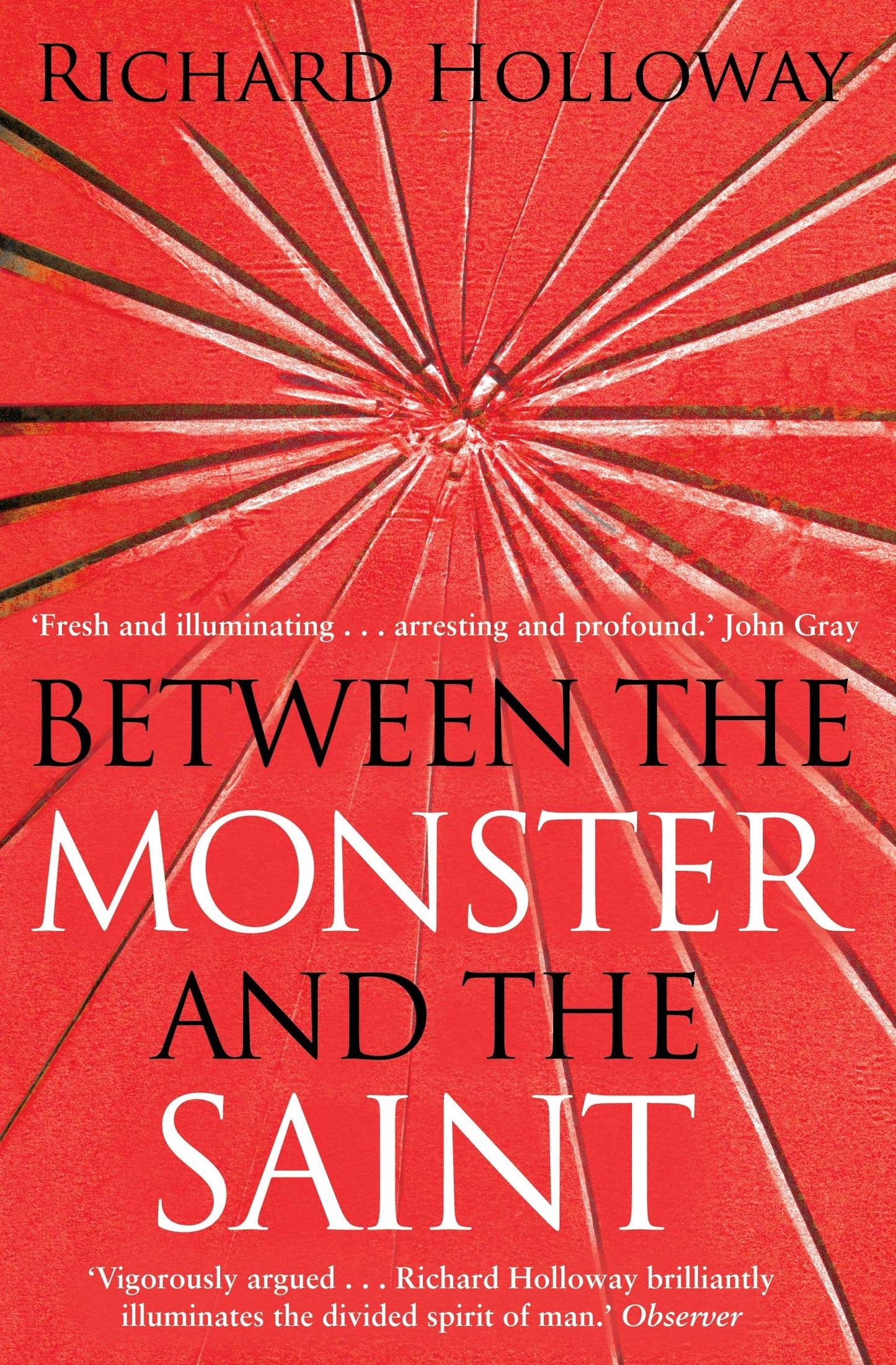 Between The Monster & The Saint by Richard Holloway