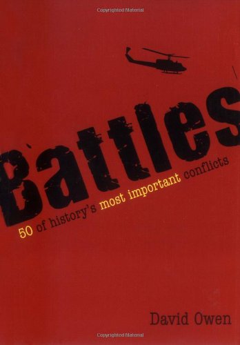 Battles: 50 of History's Most Important Conflicts by David Owen