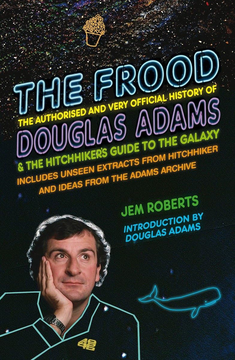 Frood: Douglas Adams und Per Anhalter durch die Galaxis von Jem Roberts