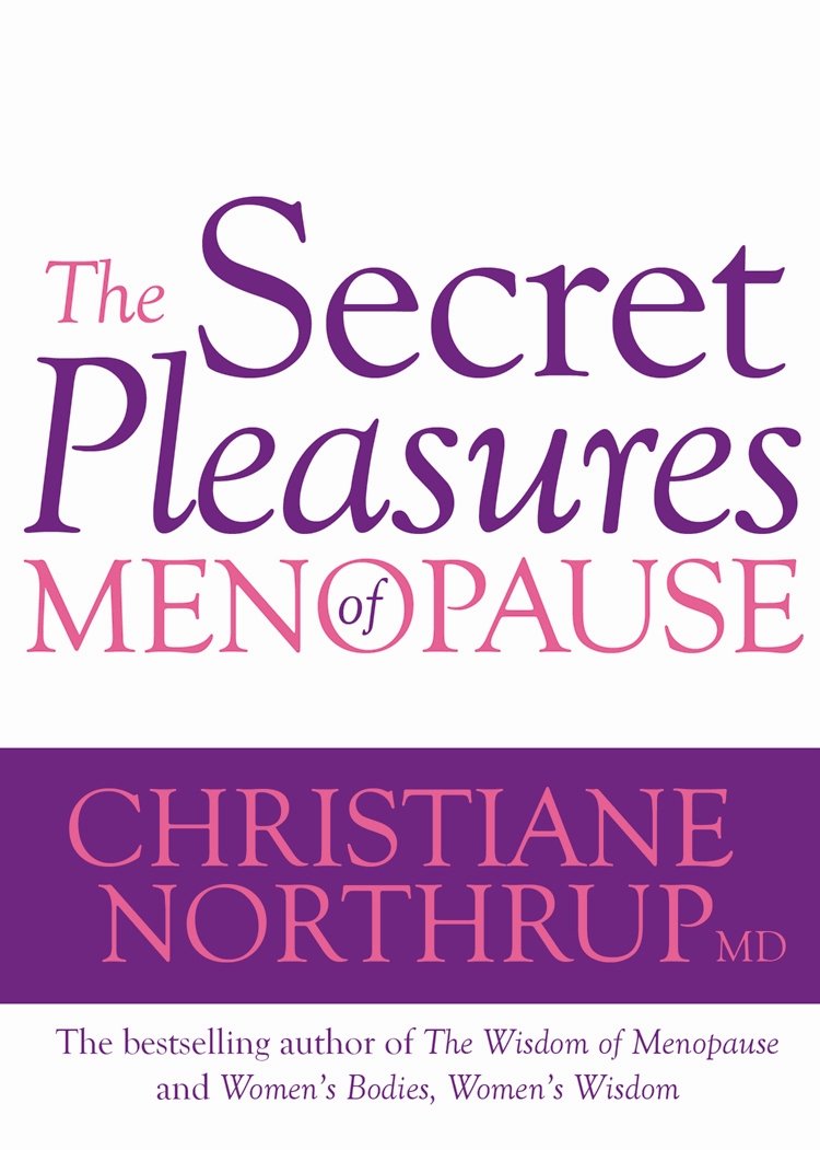 Secret Pleasures Of Menopause by Christiane Northrup