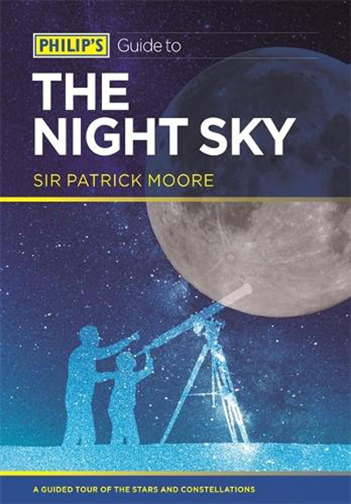 Philip's Guide To The Night Sky by Sir Patrick Moore