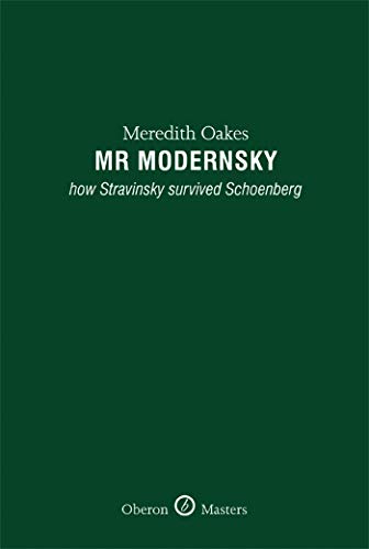 Mr Modernsky: Wie Strawinsky Schönberg überlebte (Oberon Masters Series) von Meredith Oakes