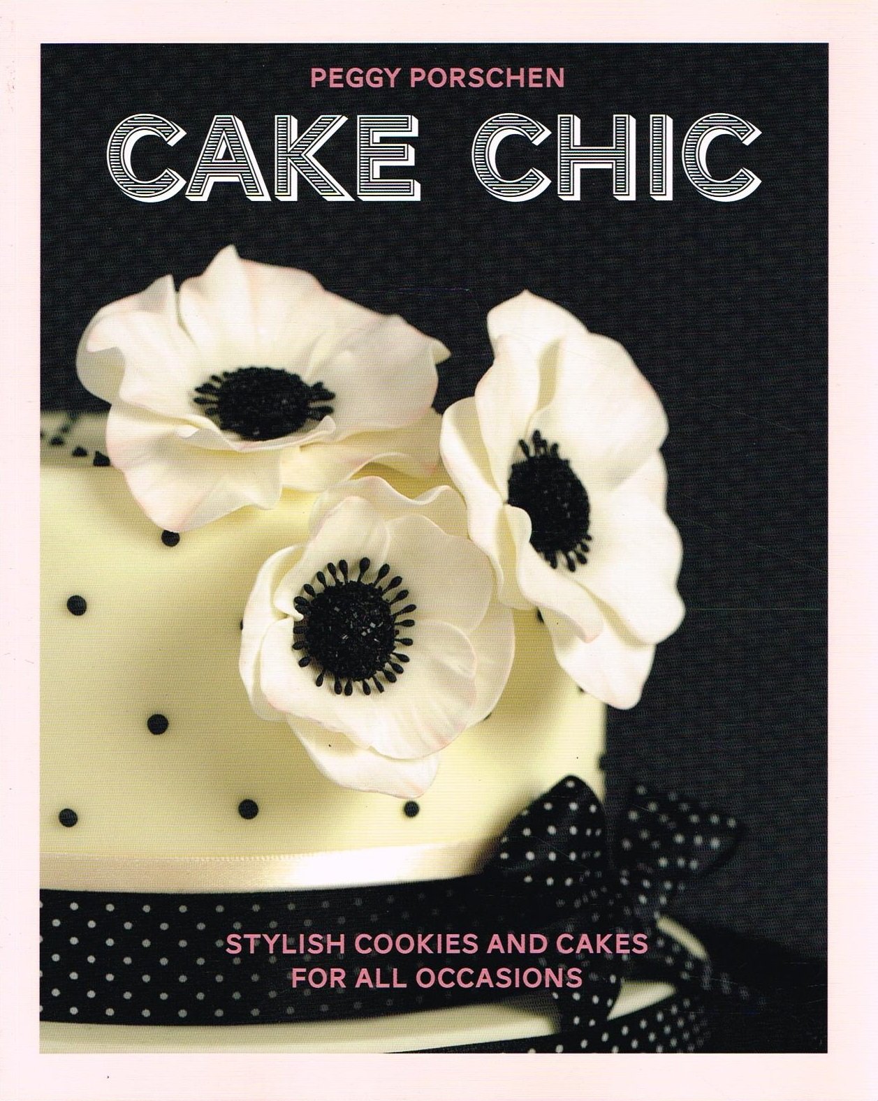 Cake Chic: Stilvolle Kekse und Kuchen für alle Gelegenheiten (abgenutzt) von Porschen, Peggy