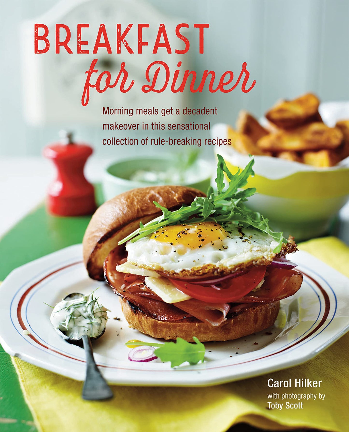 Frühstück zum Abendessen: Morgenmahlzeiten erhalten eine dekadente Verjüngungskur in dieser inspirierenden Sammlung regelbrechender Rezepte von Hilker, Carol