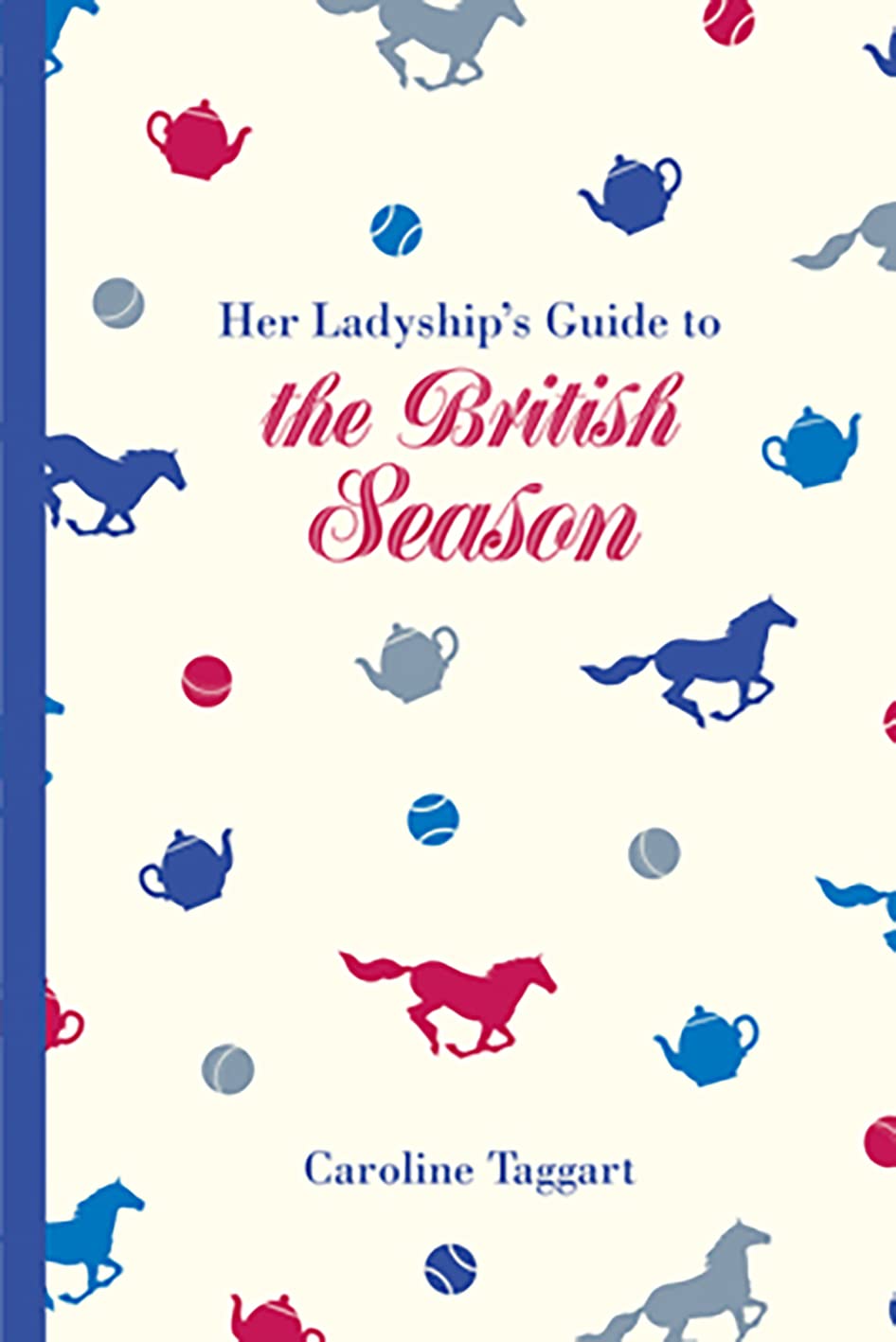 Her Ladyship's Guide to the British Season: Der unverzichtbare praktische Leitfaden und Etikette-Leitfaden (National Trust History & Heritage) von Caroline Taggart