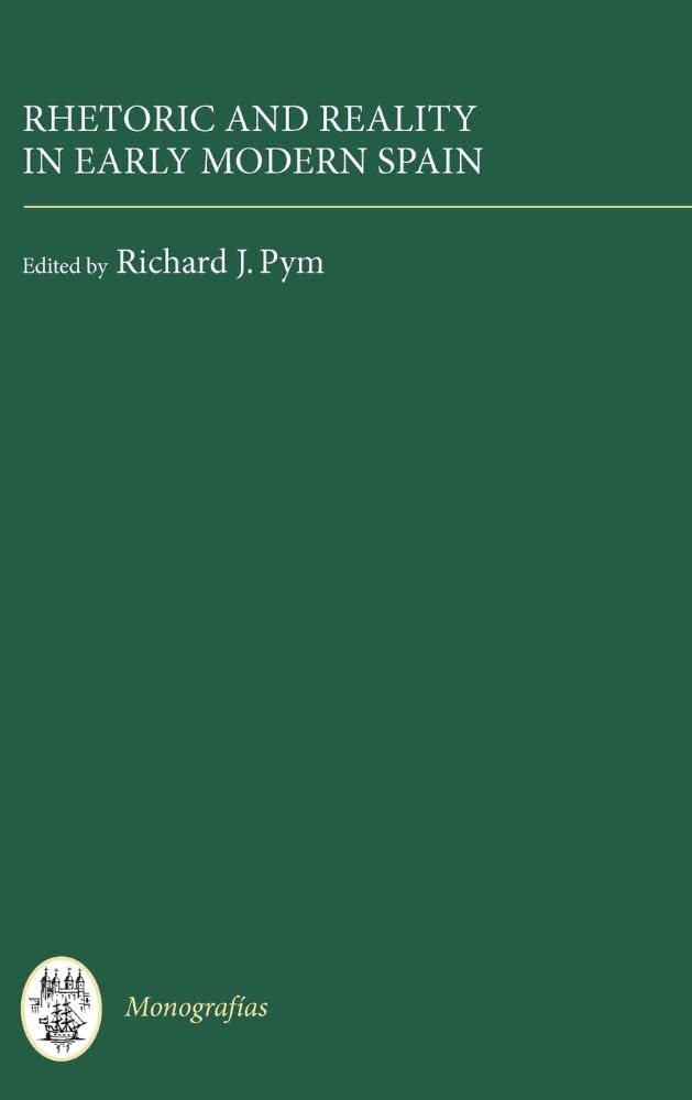 Rhetoric & Reality In Early Modern Spain by ed. Richard J.Pym