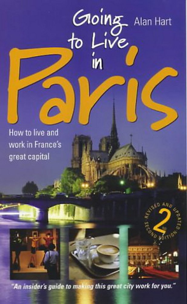Going to Live in Paris: Wie man in Frankreich lebt und arbeitet von Alan Hart