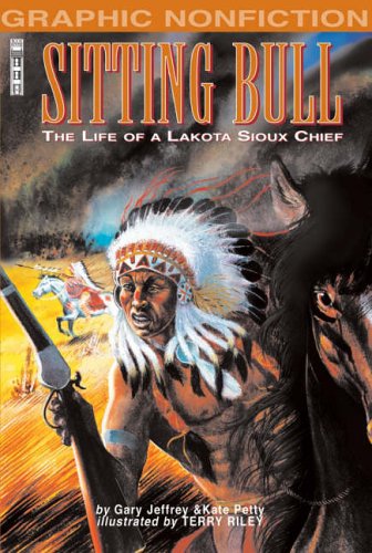 Graphic Non-Fiction: Sitting Bull: The Life of a Lakota Sioux Chief by Gary Jeffrey | Kate Petty