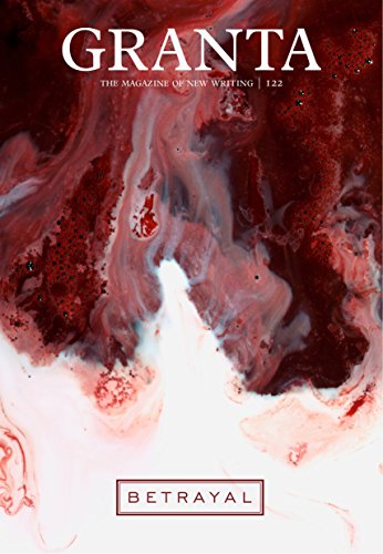 Granta 122: Betrayal - das Magazin für neue Texte von -