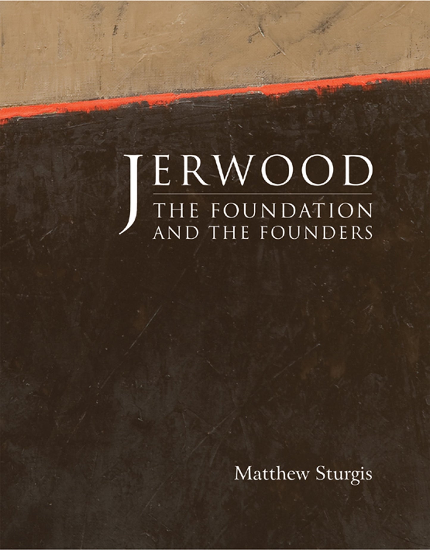Jerwood: Die Stiftung und die Gründer von Matthew Sturgis