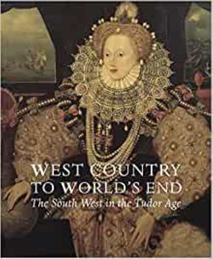 West Country To World's End: Der Südwesten im Zeitalter der Tudors von Hrsg. Sam Smiles & Susan Flavin