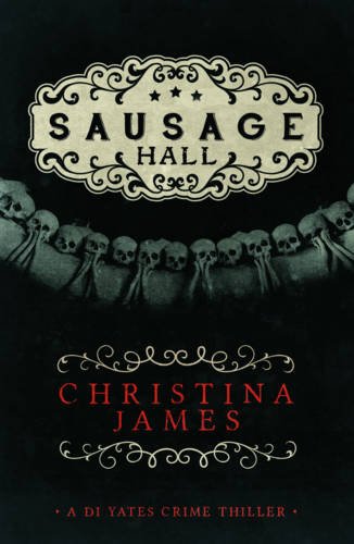 Sausage Hall (a D.I. Yates crime thriller) by Christina James