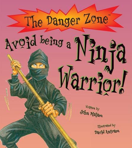 Danger Zone - Avoid Being A Ninja Warrior! by John Malam