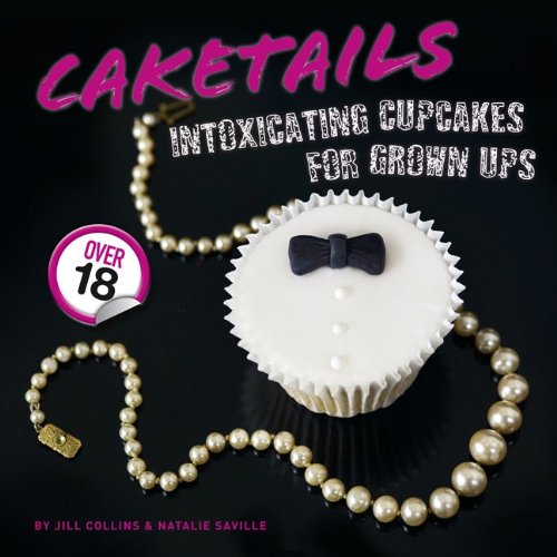 Caketails: Berauschende Cupcakes für Erwachsene von Saville, Natalie | Collins, Jill