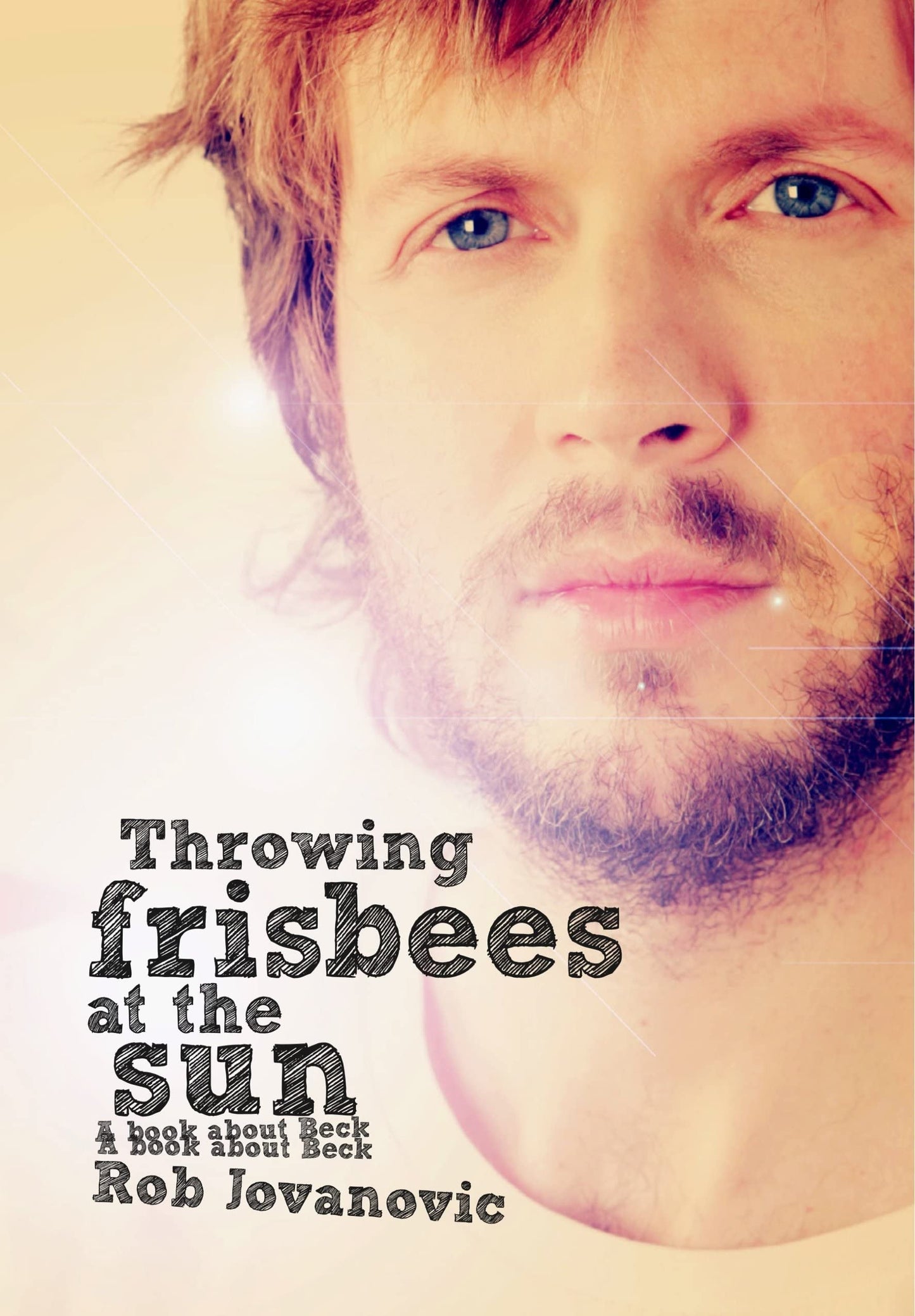 Throwing Frisbees At The Sun: Ein Buch über Beck von Rob Jovanovic