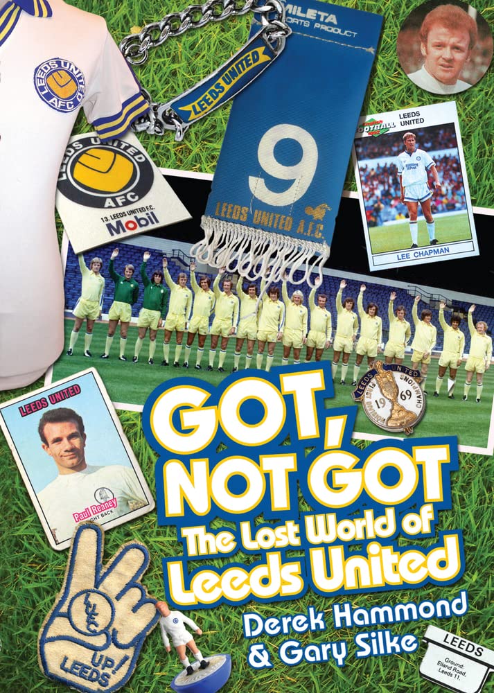 Got, Not Got: The Lost World Of Leeds United by Derek Hammond & Gary Silke
