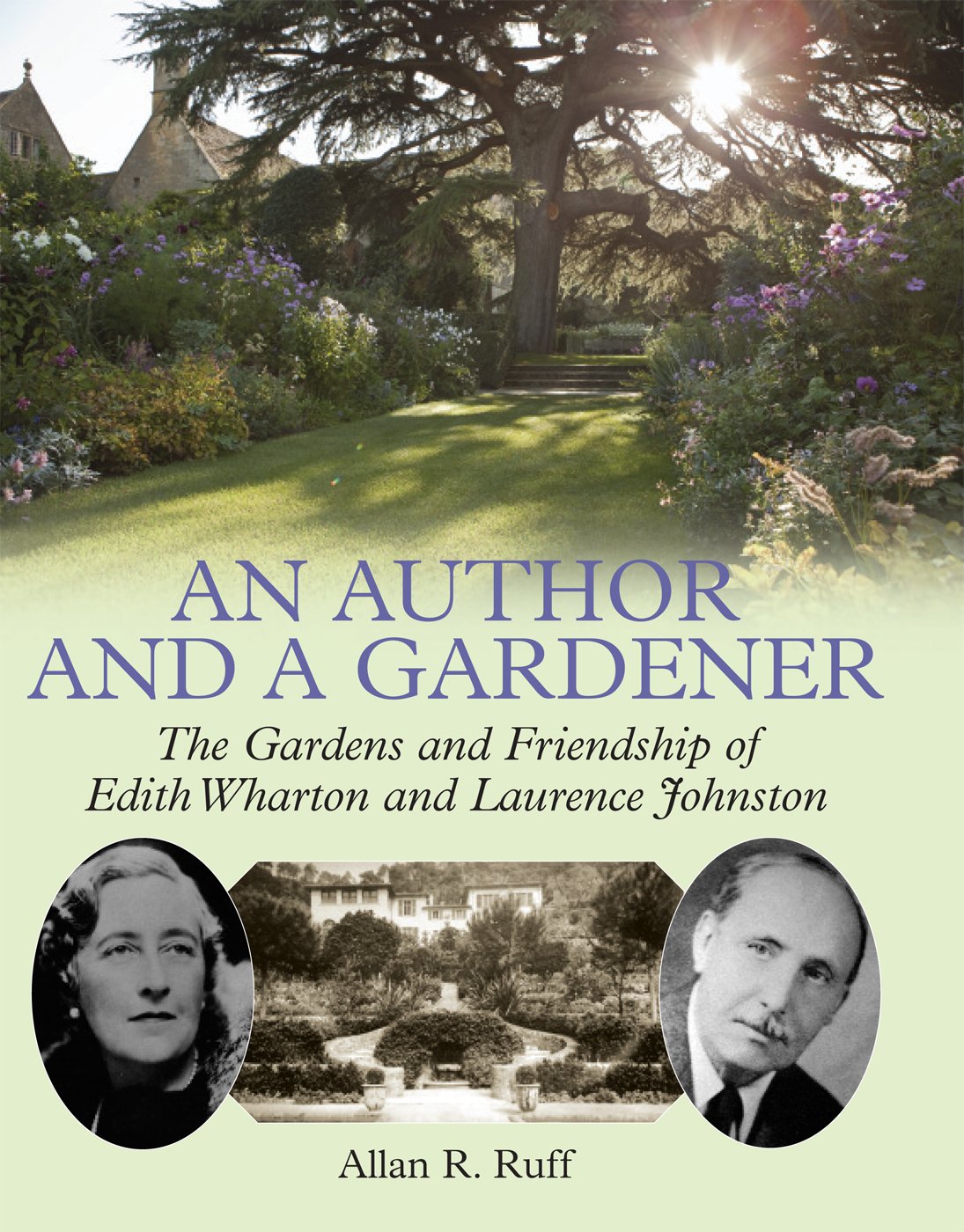 An Author & a Gardener: the Gardens & Friendship of Edith Wharton & Laurence Johnston by Allan R.Ruff
