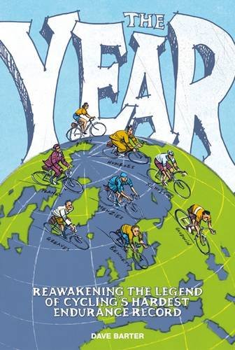 Year: Reawakening The Legend of Cycling's Hardest Endurance Record by Dave Barter
