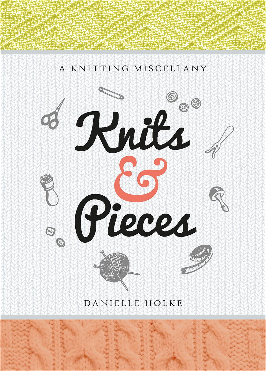 Knits & Pieces: Ein Strick-Sammelsurium von Danielle Holke
