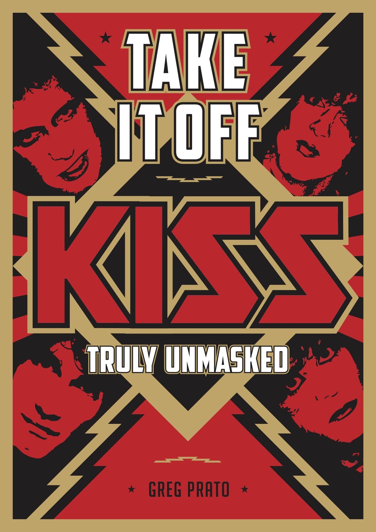 Take It Off: KISS Truly Unmasked by Greg Prato