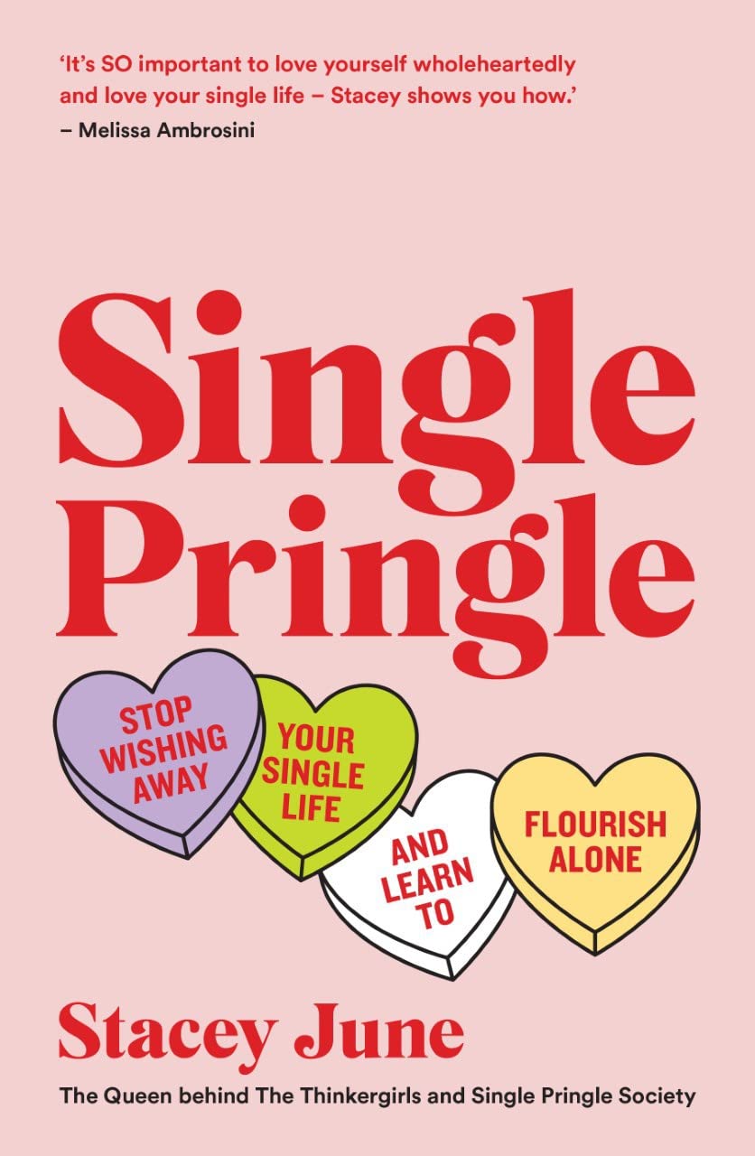 Single Pringle: Hören Sie auf, sich Ihr Single-Leben wegzuwünschen, und lernen Sie, allein aufzublühen, von Stacey June