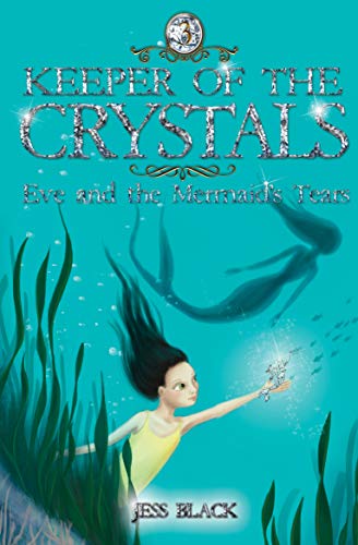 Keeper Of Crystals: Eve & the Mermaid's Tears by Black, Jess