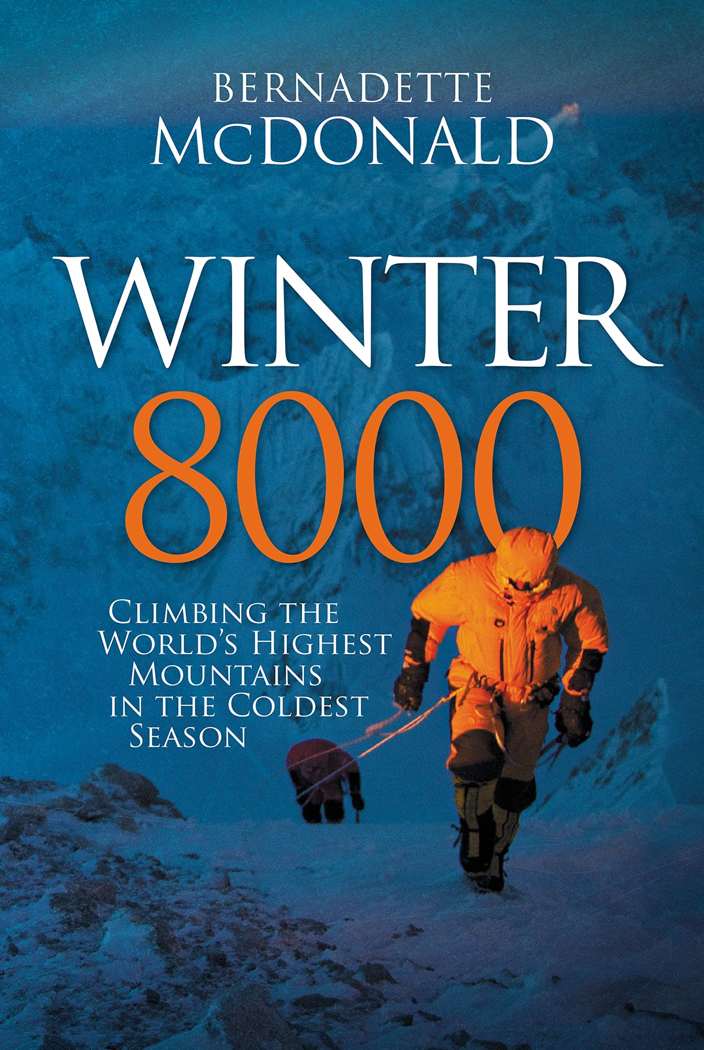 Winter 8000: Die höchsten Berge der Welt in der kältesten Jahreszeit besteigen von Bernadette McDonald