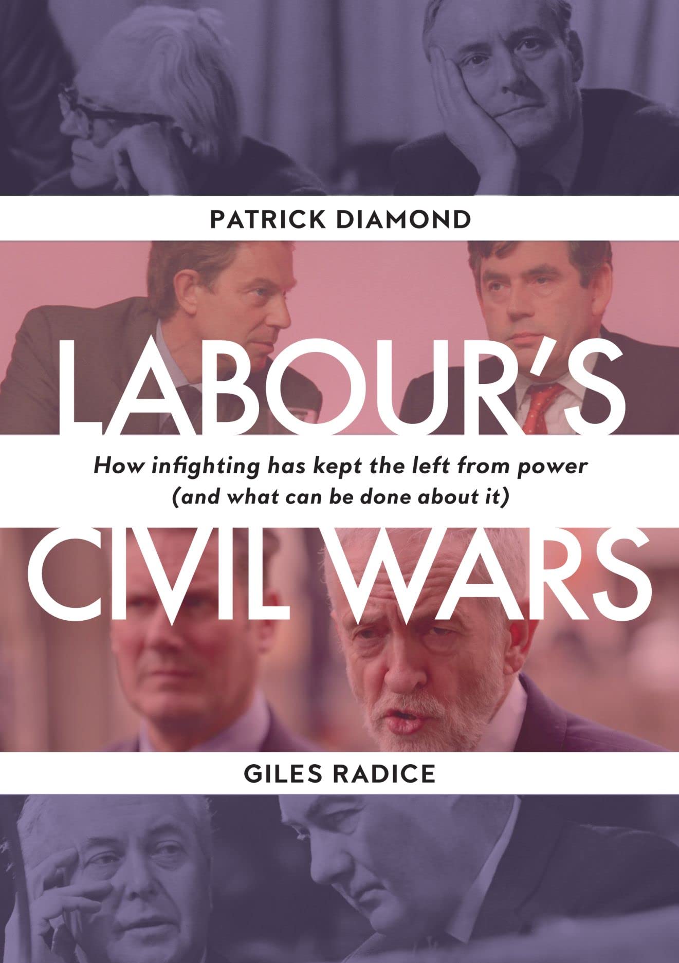 Labour's Civil Wars: How Infighting Keeps the Left from Power (& What Can Be Done about It) by Diamond, Patrick | Radice, Giles