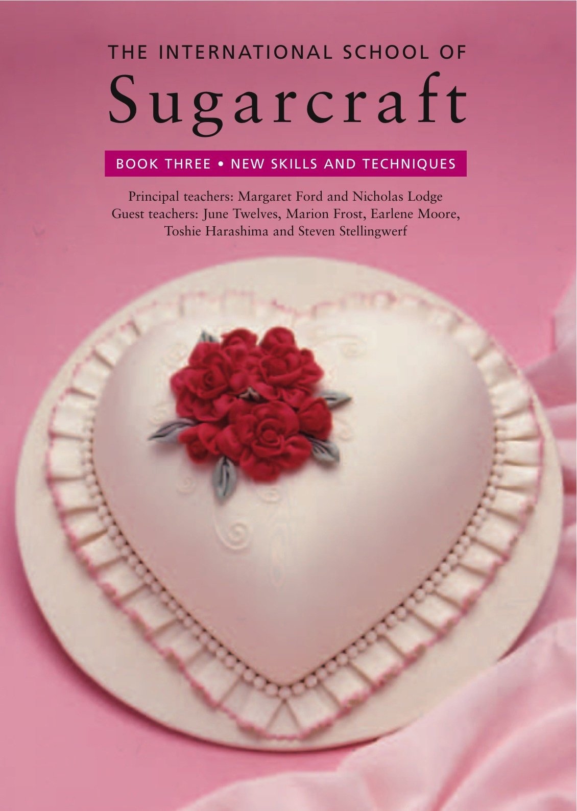 International School Of Sugarcraft: Buch 3 – Neue Fähigkeiten und Techniken von Ford & Lodge