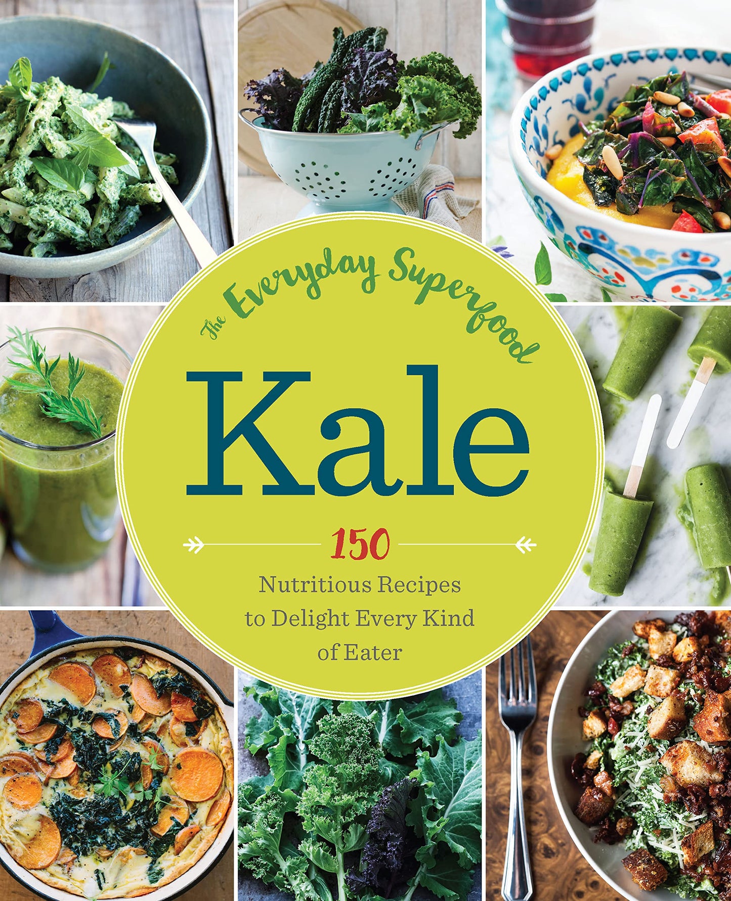 Kale: The Everyday Superfood: 150 Nutritious Recipes to Delight Every Kind of Eater by Lambe MD FAAFP, Marybeth