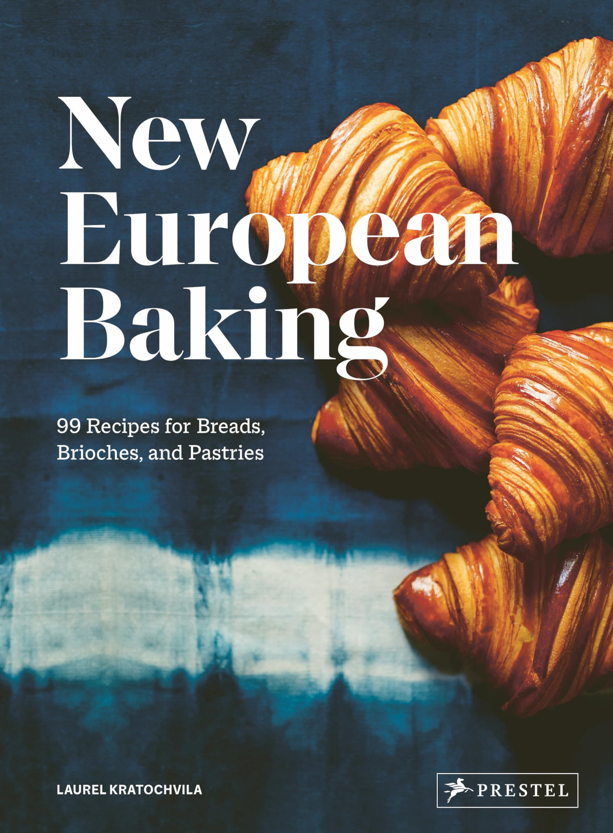 New European Baking: 99 Recipes for Breads, Brioches and Pastries by Kratochvila, Laurel