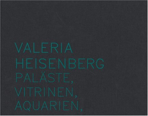 Valeria Heisenberg - Palaste, Vitrinen, Aquarien by -