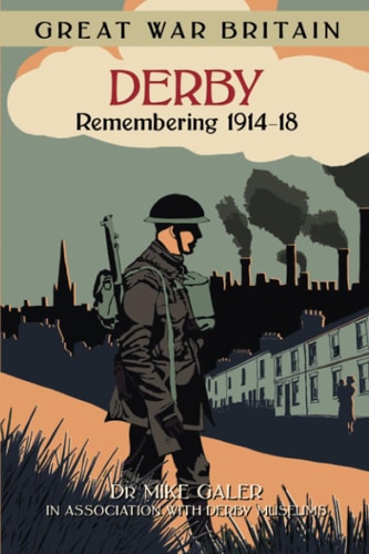 Great War Britain Derby: Remembering 1914-18 (shelfworn) by Galer