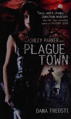 Plague Town: An Ashley Parker Novel (Shelfworn) by Dana Fredsti