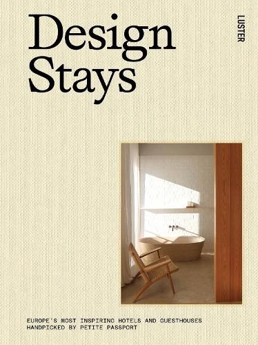 Design Stays: Europe's Most Inspiring Hotels and Guesthouses, Handpicked (shelf worn) by Pauline Egge