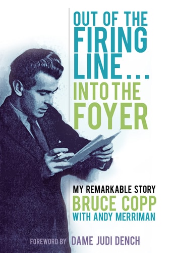 Out of the Firing Line ... Into the Foyer My Remarkable Story (Shelfworn) by Bruce Copp | Andy Merriman | Andrew Merriman