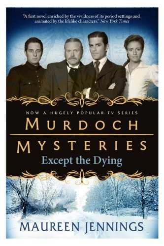 Murdoch Mysteries: Except The Dying (shelf worn) by Maureen Jennings