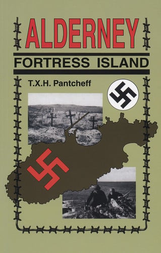 Alderney: Fortress Island by T. X. H. Pantcheff