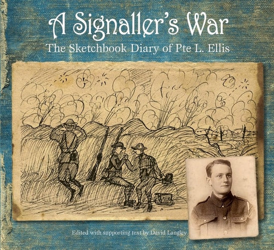 A Signaller's War: The Sketchbook Diary of Pte L. Ellis by David Langley