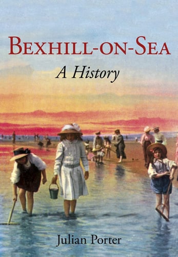 Bexhill-on-Sea A History: A History by Julian Porter