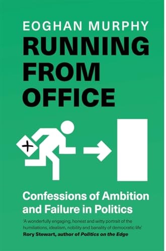 Running from Office: How to Fail at Politics by Eoghan Murphy