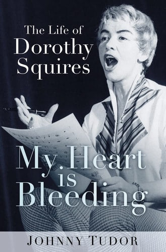 Mein Herz blutet: Das Leben von Dorothy Squires von Johnny Tudor