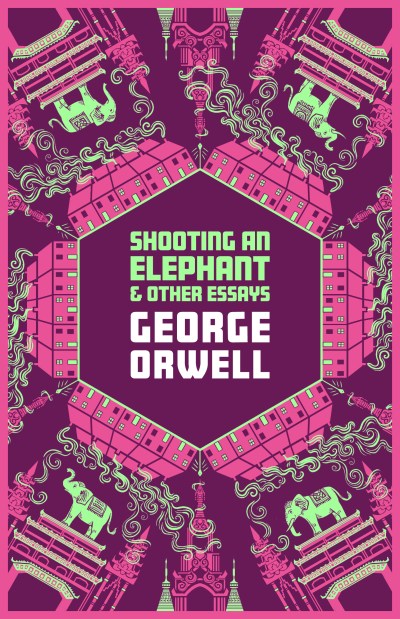 Shooting An Elephant And Other Essays by George Orwell