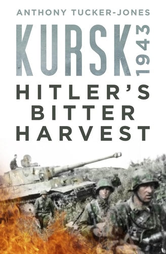Kursk 1943: Hitlers bittere Ernte (im Regal abgenutzt) von Anthony Tucker-Jones