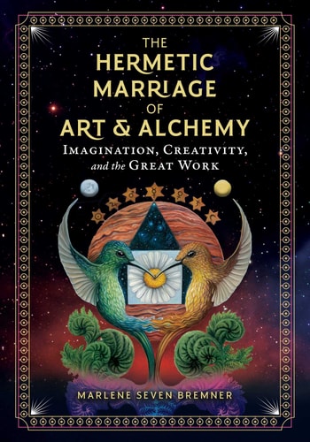 The Hermetic Marriage of Art and Alchemy: Imagination, Creativity, and the Great Work(Shelfworn) by Marlene Seven Bremner