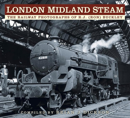 London Midland Steam: The Railway Photographs of R.J. (Ron) Buckley (shelfworn) by Brian J. Dickson