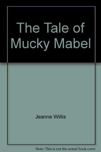 Tale of Mucky Mabel (shelf worn) by Jeanne Willis