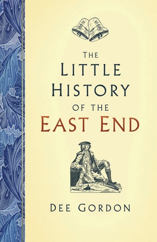 Little History of the East End by Gordon, Dee