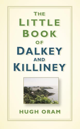 The Little Book of Dalkey and Killiney by Hugh Oram